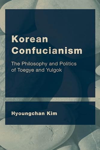 Korean Confucianism: The Philosophy and Politics of Toegye and Yulgok (CEACOP East Asian Comparative Ethics, Politics and Philosophy of Law)